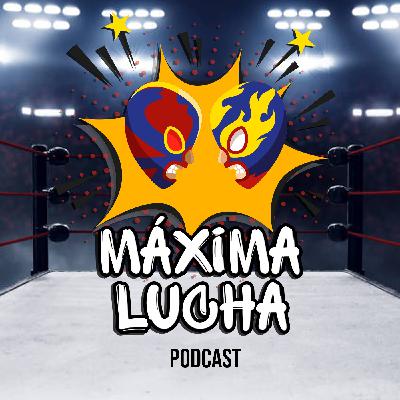 EP. 126 - Máxima Lucha