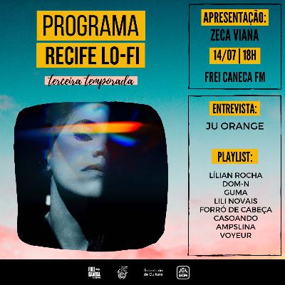 PROGRAMA RECIFE LO-FI #05 | 3ª TEMPORADA | ENTREVISTA COM JU ORANGE