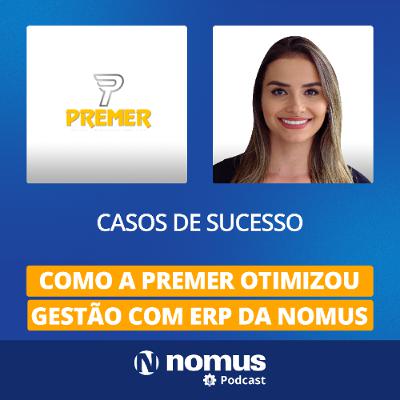 Casos de Sucesso #36 - Como a Premer Otimizou Gestão com ERP da Nomus Casos de Sucesso #36 - Como a Premer Otimizou Gestão com ERP da Nomus