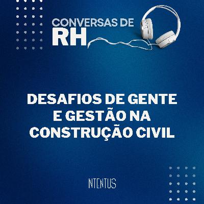 Conversas de RH - Desafios de Gente e Gestão na construção civil