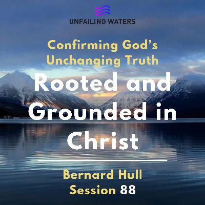 Rooted and Grounded in Christ - Confirming Gods Unchanging Truth Rooted and Grounded in Christ - Confirming Gods Unchanging Truth
