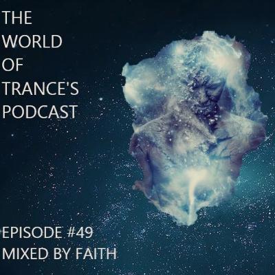 Episode 49: The World Of Trance's Podcast - Episode #49 Mixed By Faith