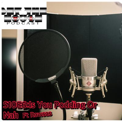S10E6:Is You Podding Or Nah?