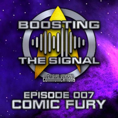 Boosting The Signal Episode 007: Comic Fury Boosting The Signal Episode 007: Comic Fury