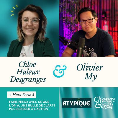 [Hors-Série #5] : Faire mieux avec ce qu'on a, une bulle de clarté pour passer à l'action - Olivier My et Chloé Huleux Desgranges (Atypique)