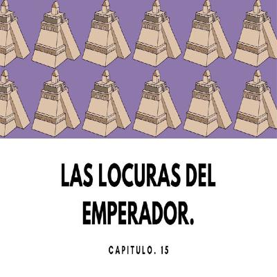 Cap. 15 Las Locuras del Emperador