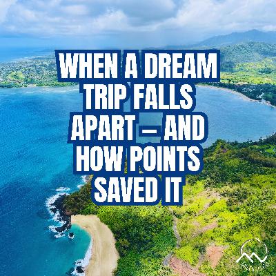 When a Dream Trip Falls Apart — and How Points Saved It