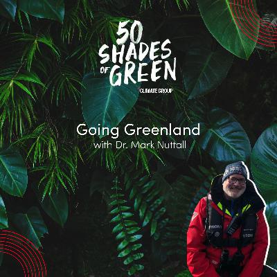 Going Greenland - Dr. Mark Nuttall Going Greenland - Dr. Mark Nuttall