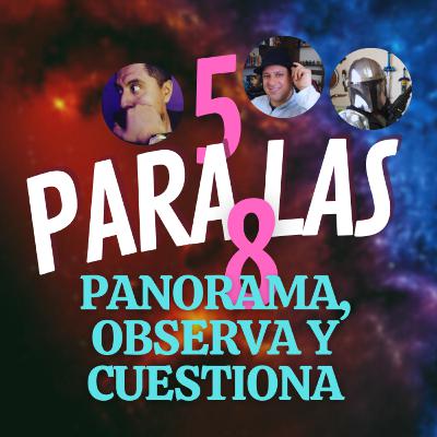 5 PARA LAS 8 #88 | ABRE EL PANORAMA, OBSERVA Y CUESTIONA