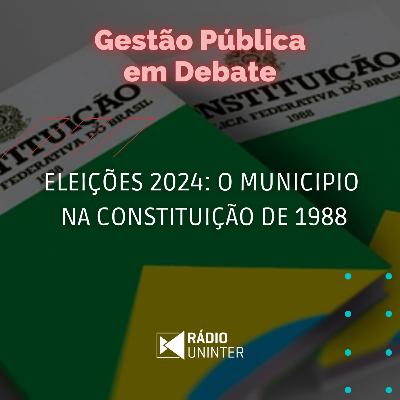 Gestão Pública em Debate | Eleições 2024: O municipio na Constituição de 1988 Gestão Pública em Debate | Eleições 2024: O municipio na Constituição de 1988