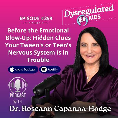 359: Before the Emotional Blow-Up: Hidden Clues Your Tween's or Teen’s Nervous System Is in Trouble