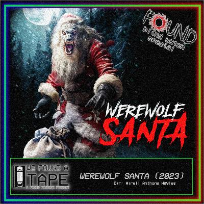 Episode 30: Werewolf Santa (Found TV Blind Watch Special)