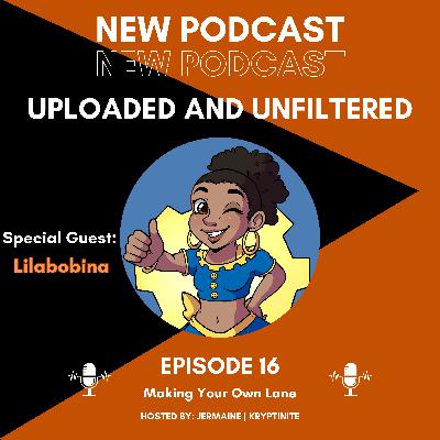 Episode 16 - Making Your Own Lane [Guest: Lila]