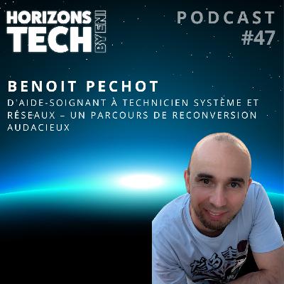 #047 : Benoit Pechot - D'aide-soignant à technicien système et réseaux : un parcours de reconversion audacieux