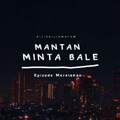 Mantan Minta Bale - BISIK BISIK MALAM Eps Merelakan