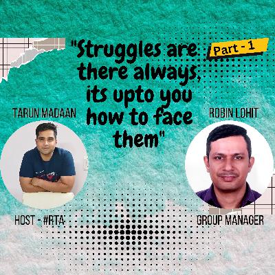 Struggles are there always, its up to you how to face them" podcast with Robin Lohit (Part-1)