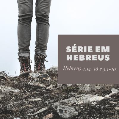 Ep 16 - Série Hebreus cap 4.14-16 e 5.1-10
