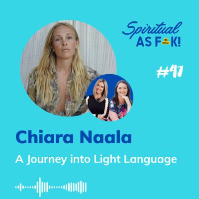 #47 - A Journey into Light Language - Chiara Naala