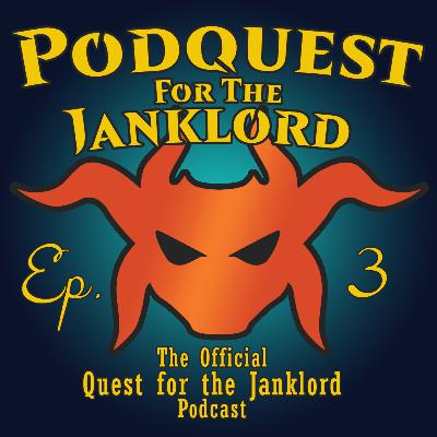 Podquest for the Janklord - Episode 3
