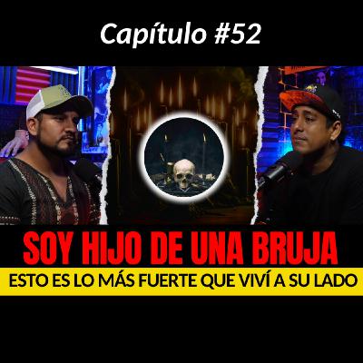 52 | Soy HIJO DE UNA BRUJA y me Hicieron BRUJERÍA PARA M4T4RME | Más allá del miedo