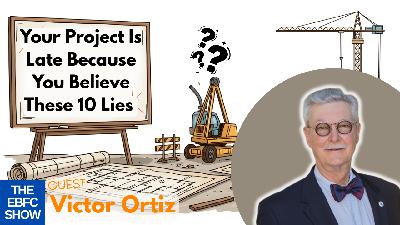 Your Project Is Late Because You Believe These 10 Lies | Victor Ortiz Part 5