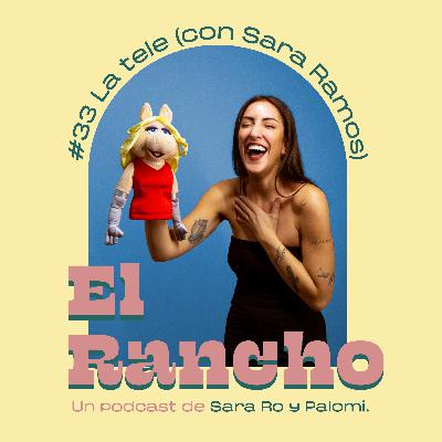 #33 LA TELE (CON SARA RAMOS)