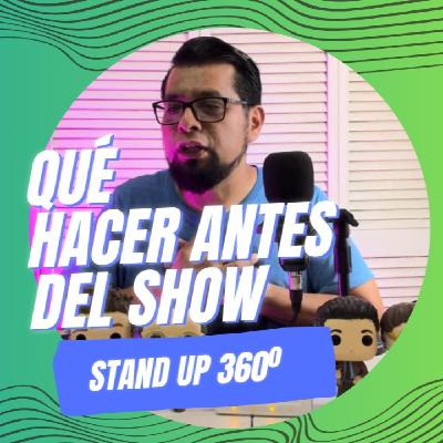 EP 21 - Qué hacer antes del show - STAND UP 360