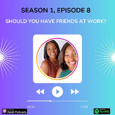 Should you have friends at work? Should you have friends at work?