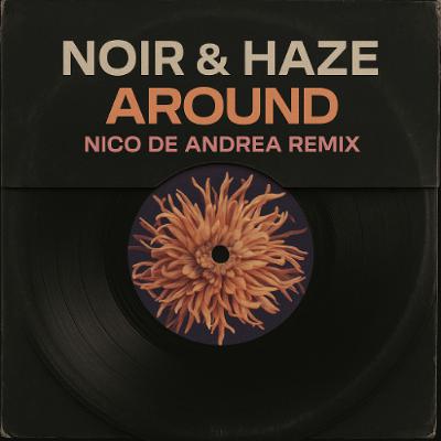 Noir & Haze - Around (Nico De Andrea Remix)