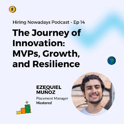 14. The Journey of Innovation: MVPs, Growth, and Resilience with Ezequiel Muñoz