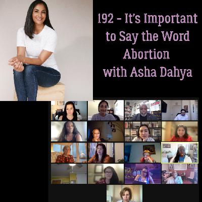 192 - It’s Important to Say the Word Abortion with Asha Dahya
