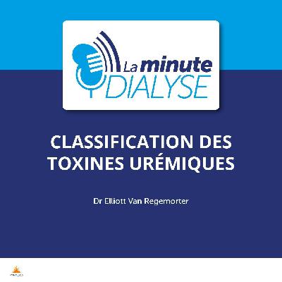 [REDIFFUSION] Nouvelle classification des toxines urémiques & leur impact sur la morbi-mortalité du patient hémodialysé