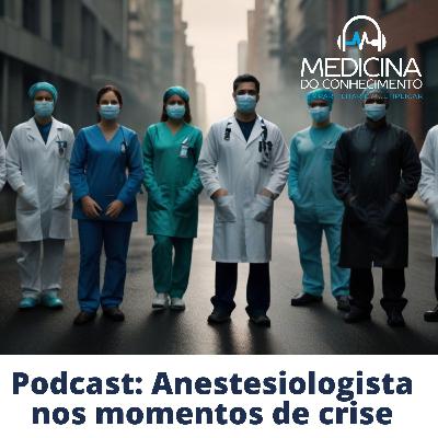 #160 Anestesiologista nos momentos de crise #160 Anestesiologista nos momentos de crise