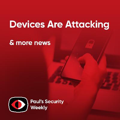 Devices Are Attacking - PSW #886