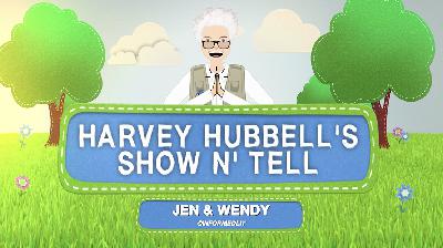 Harvey Hubbell's Show n Tell Podcast - Ep 51 - Jen and Wendy Part 1