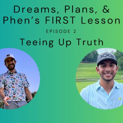 Episode 2 - Dreams, Plans, & Phen's FIRST Lesson