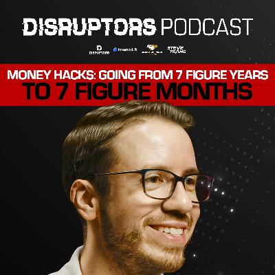 Money Hacks: Going From 7-Figure Years To 7-Figure Months