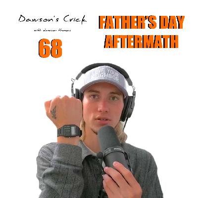 Ep.68 | Father’s Day Aftermath