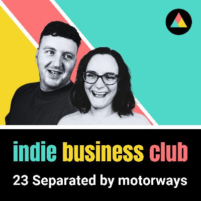 23 Separated by motorways: working with friends