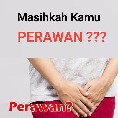 Masihkah kamu perawan ?