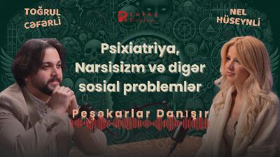 🧠Psixiatriya, Narsisizm və digər sosial problemlər │ Toğrul Cəfərli