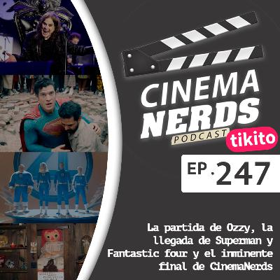 EP. 247 - La partida de Ozzy, la llegada de Superman y Fantastic four y el inminente final de CinemaNerds