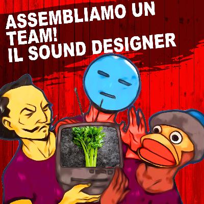 32: Assembliamo un team! ll sound designer