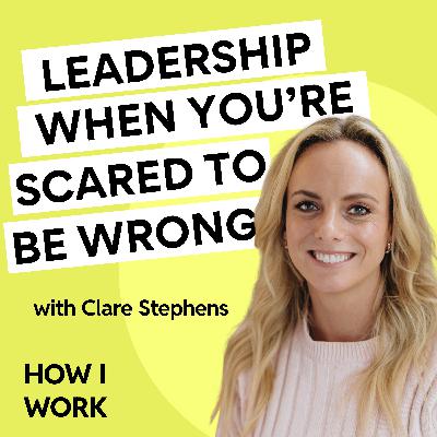 How to lead when you’re scared of saying the wrong thing, with Clare Stephens