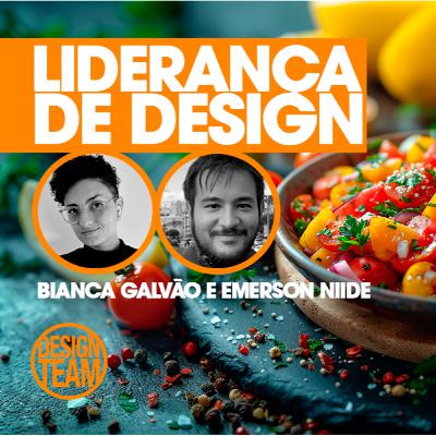 Liderança de design com Bianca Galvão e Emerson Niide