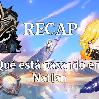 Episodio #115 : Recap; qué está pasando en Natlan
