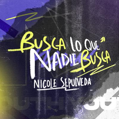Busca lo que nadie busca - Nicolle Sepulveda