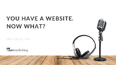 You have a website. Now what? You have a website. Now what?