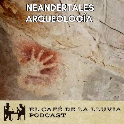 Arqueología de los Neandertales. Pinturas y sentimientos | El Café de la Lluvias Fragmentos