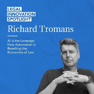 AI Is the Leverage: How Automation Is Rewriting the Economics of Law with Richard Tromans